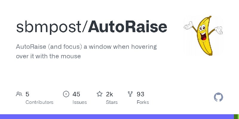 GitHub - sbmpost/AutoRaise: AutoRaise (and focus) a window when hovering over it with the mouse